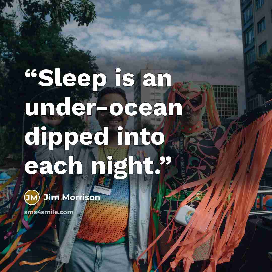 “Sleep is an under-ocean dipped into each night.” quote by Jim Morrison