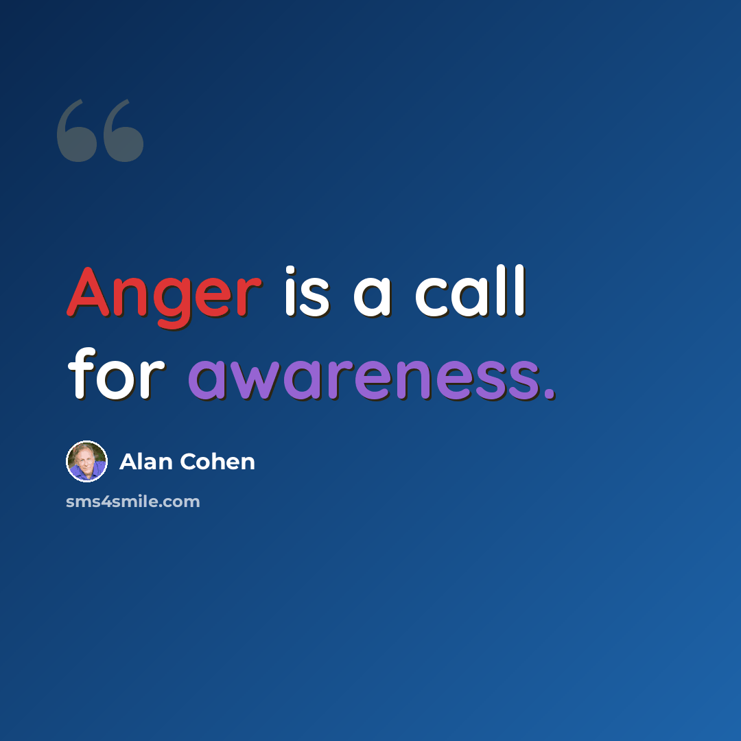 “Anger is a call for awareness.” quote by Alan Cohen