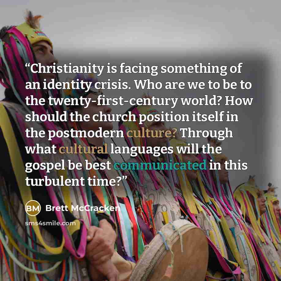 “Christianity is facing something of an identity crisis. Who are we to be to the twenty-first-century world? How should the church position itself in the postmodern culture? Through what cultural languages will the gospel be best communicated in this turbulent time?” quote by Brett McCracken