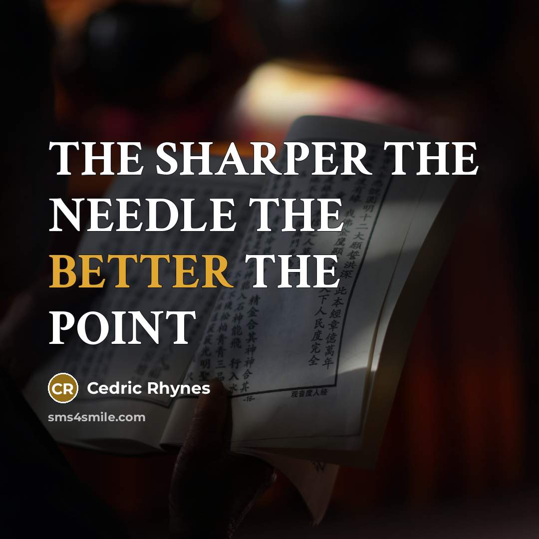 “THE SHARPER THE NEEDLE THE BETTER THE POINT” quote by CEDRIC RHYNES