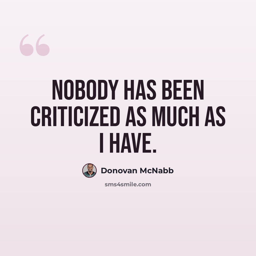 “Nobody has been criticized as much as I have.” quote by Donovan McNabb