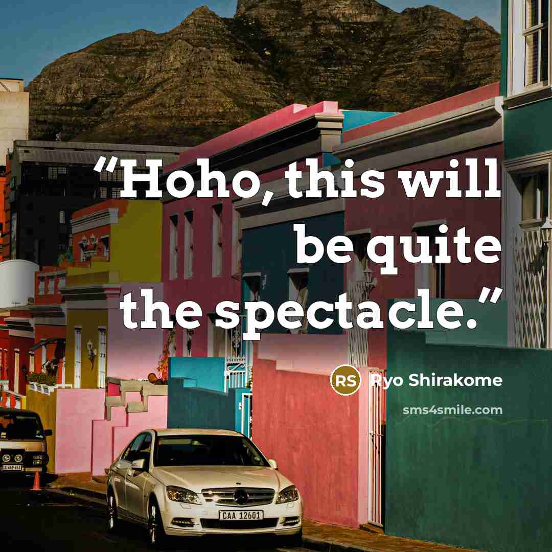 “Hoho, this will be quite the spectacle.” quote by Ryo Shirakome