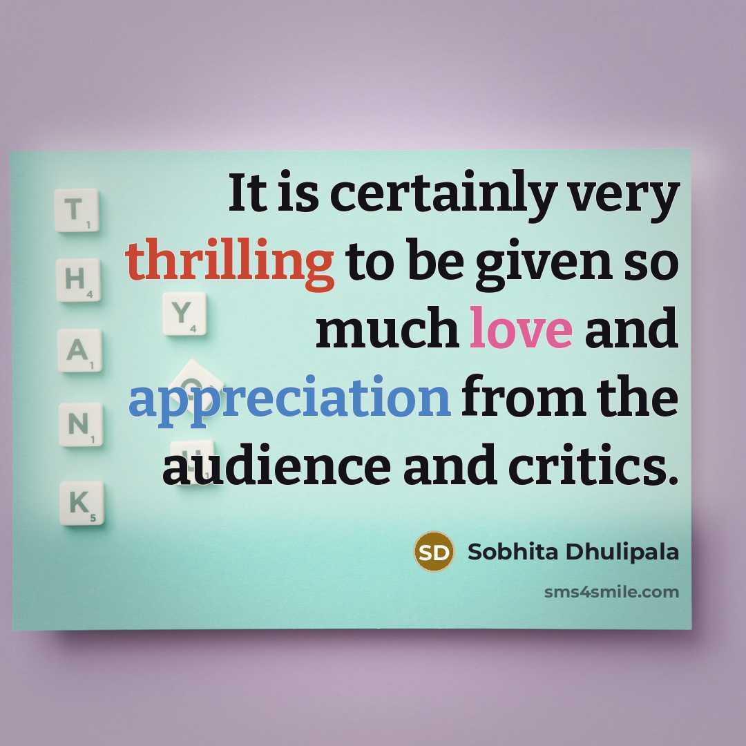 “It is certainly very thrilling to be given so much love and appreciation from the audience and critics.” quote by Sobhita Dhulipala