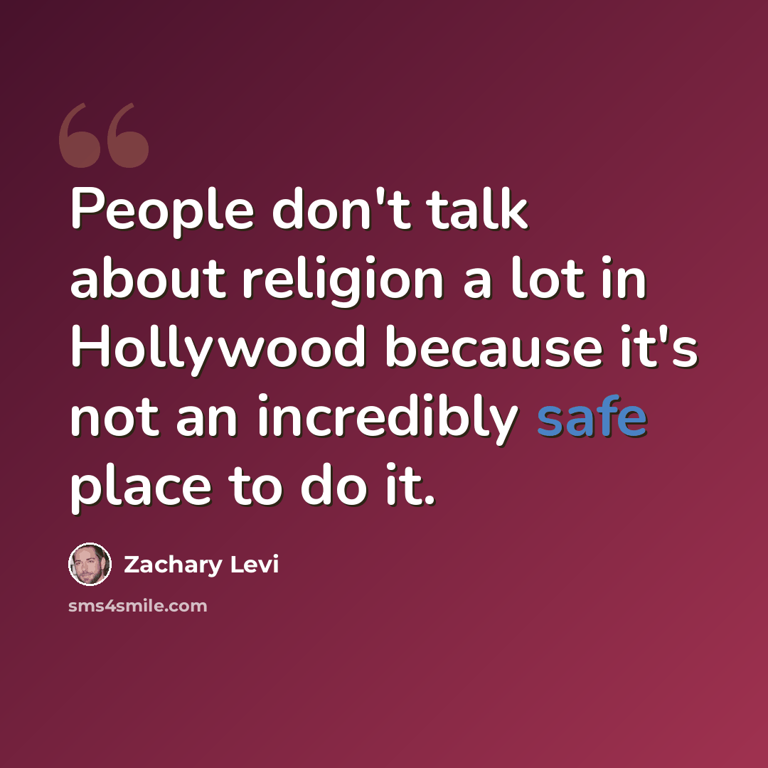 “People don't talk about religion a lot in Hollywood because it's not an incredibly safe place to do it.” quote by Zachary Levi