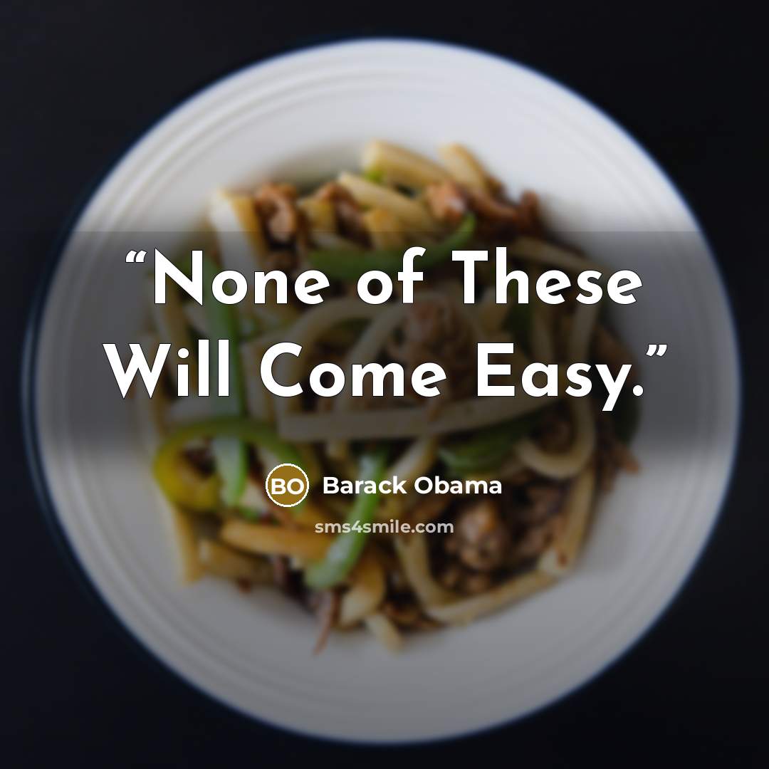 “None of These Will Come Easy.” quote by Barack Obama