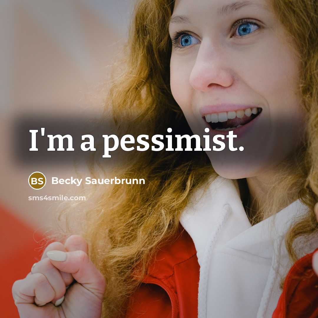 “I'm a pessimist.” quote by Becky Sauerbrunn