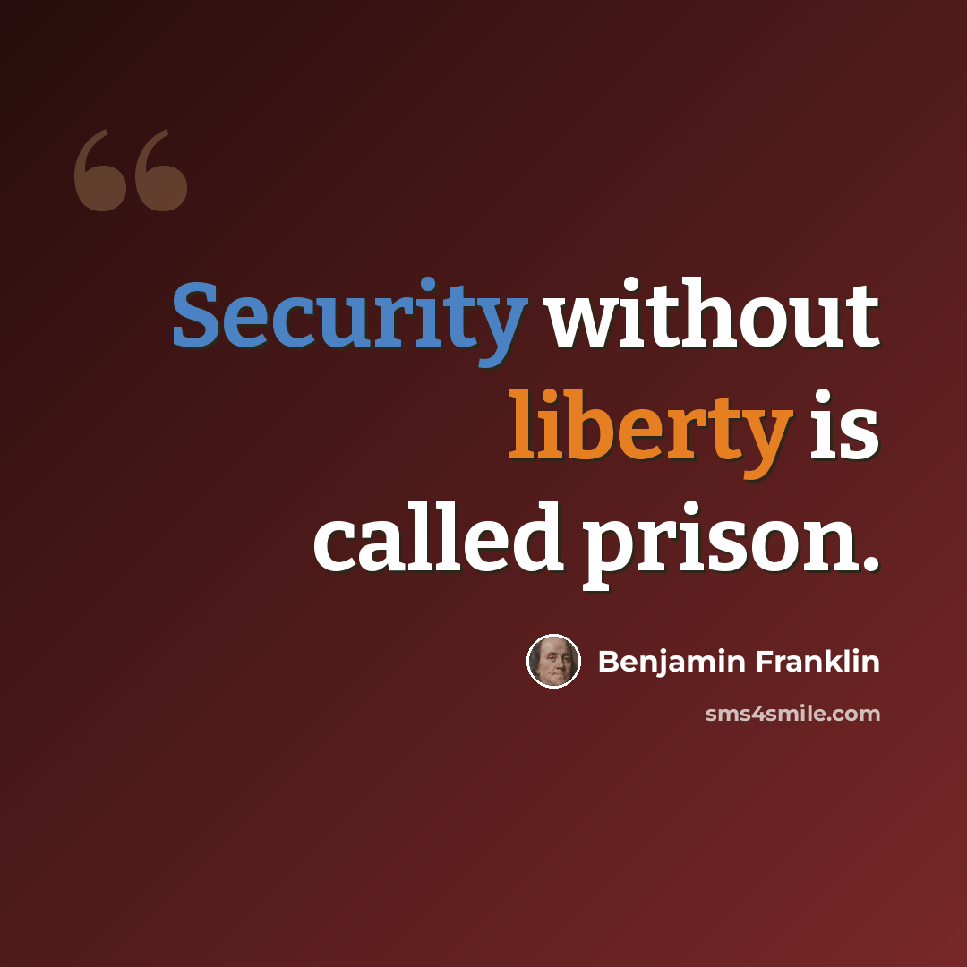 “Security without liberty is called prison.” quote by Benjamin Franklin