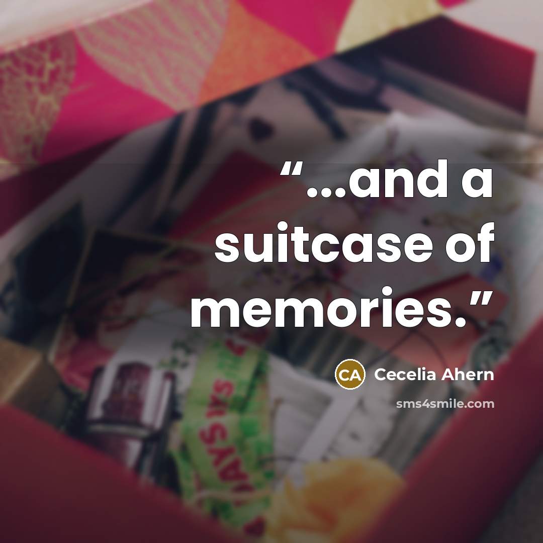 “...and a suitcase of memories.” quote by Cecelia Ahern