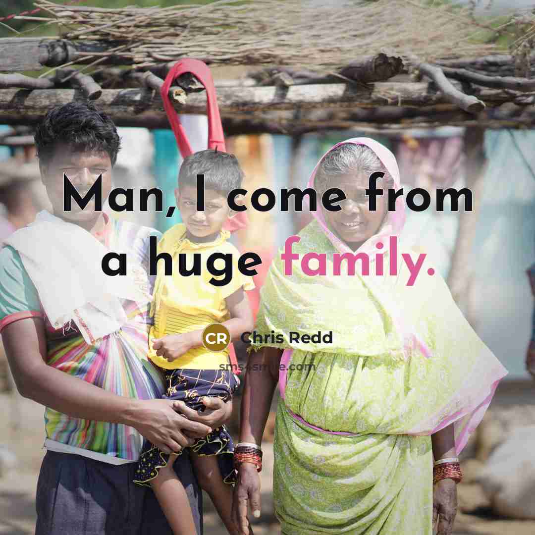 “Man, I come from a huge family.” quote by Chris Redd