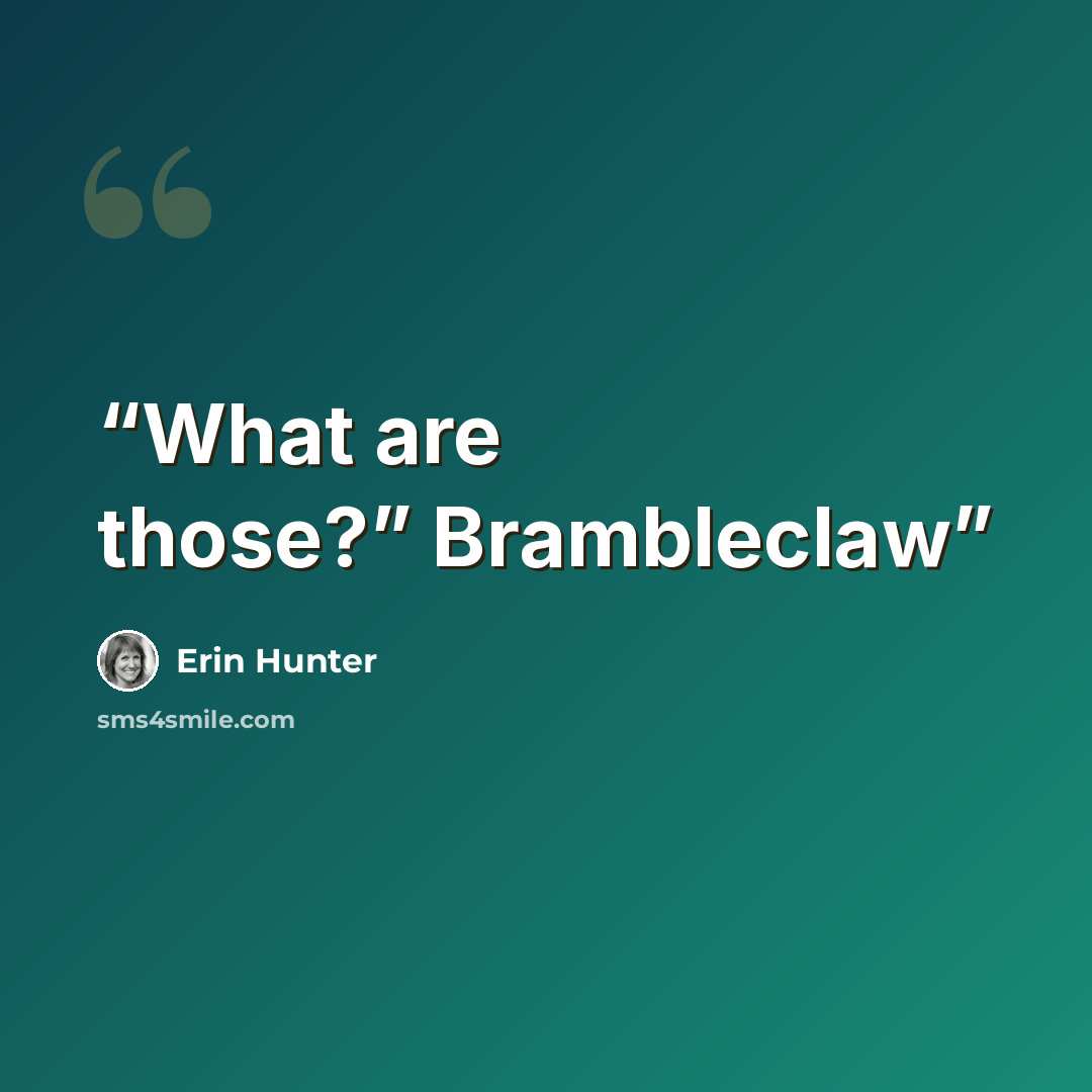 “What are those?” Brambleclaw” quote by Erin Hunter