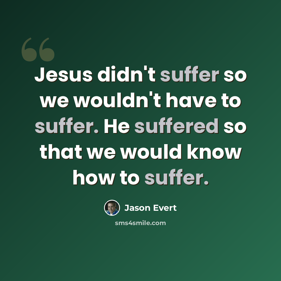 “Jesus didn't suffer so we wouldn't have to suffer. He suffered so that we would know how to suffer.” quote by Jason Evert