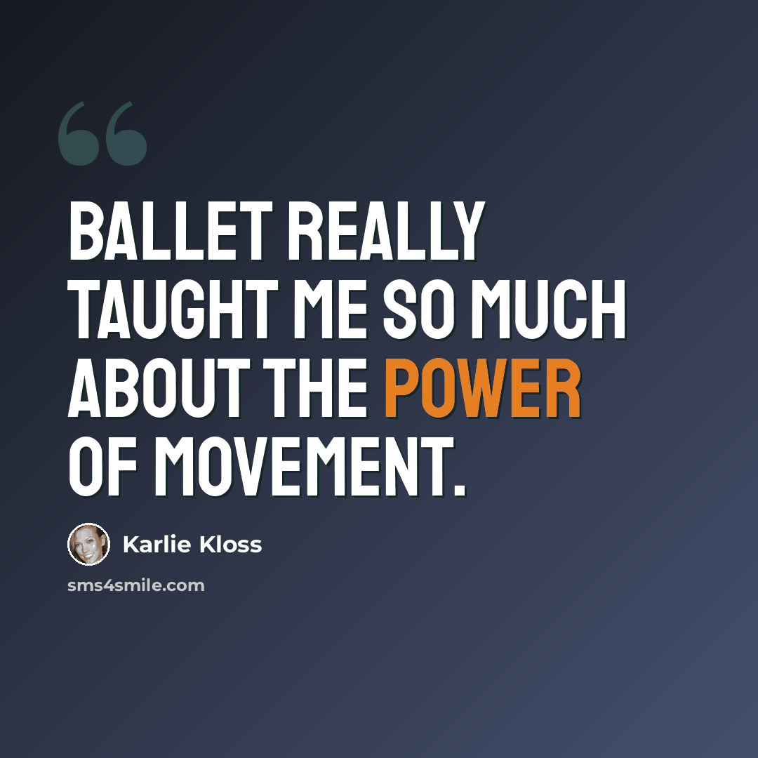 “Ballet really taught me so much about the power of movement.” quote by Karlie Kloss