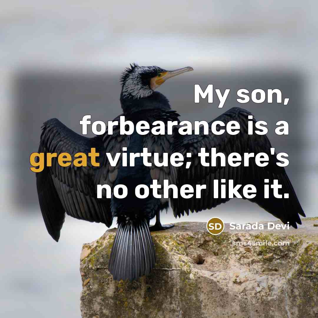 “My son, forbearance is a great virtue; there's no other like it.” quote by Sarada Devi