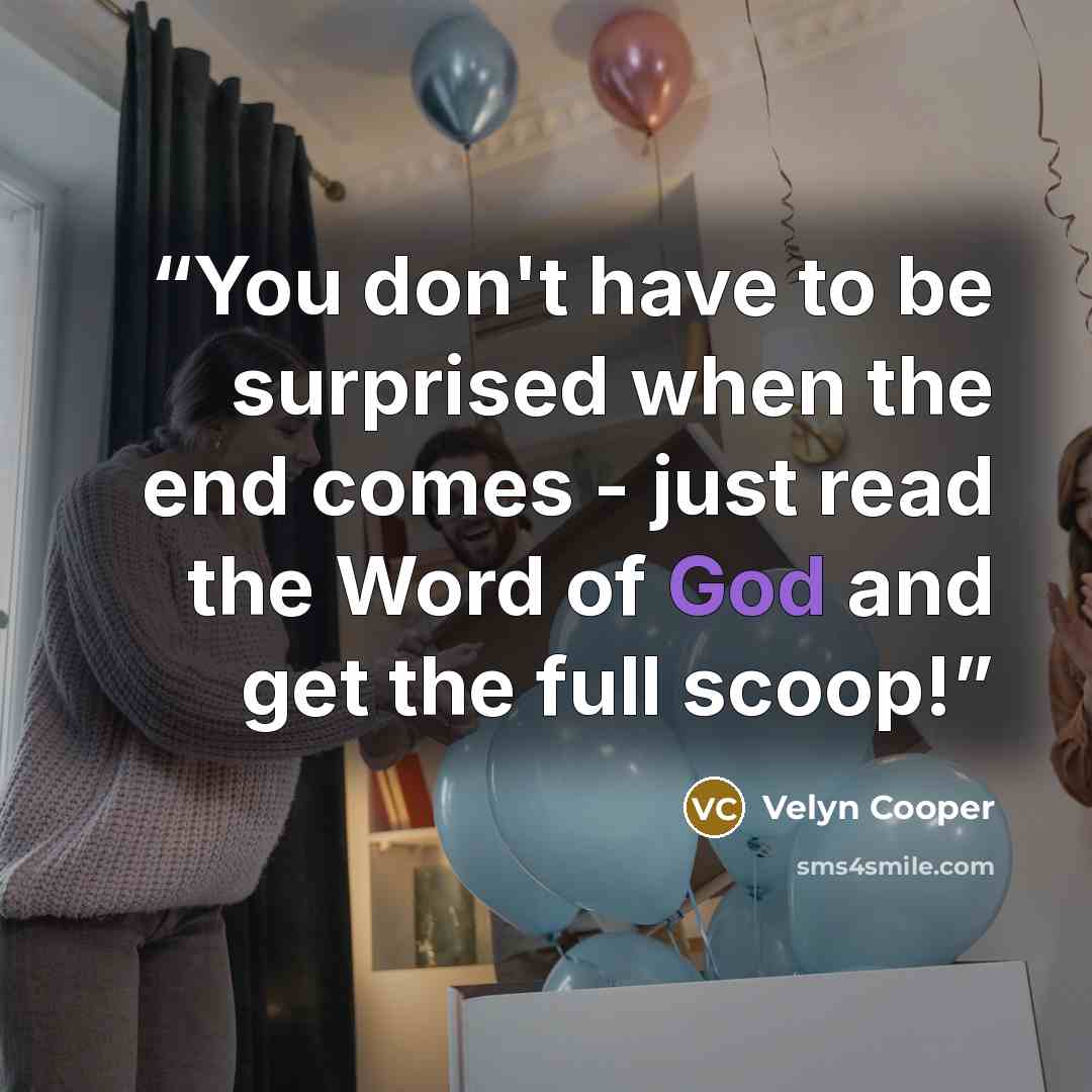 “You don't have to be surprised when the end comes - just read the Word of God and get the full scoop!” quote by Velyn Cooper