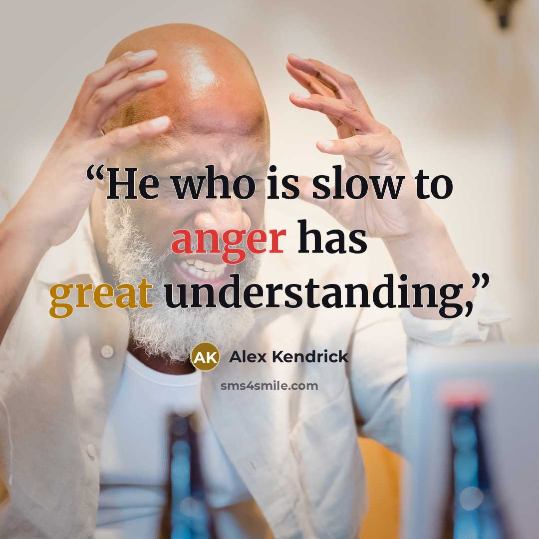 “He who is slow to anger has great understanding,” quote by Alex Kendrick