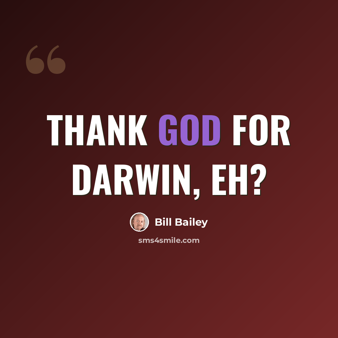 “Thank God for Darwin, eh?” quote by Bill Bailey