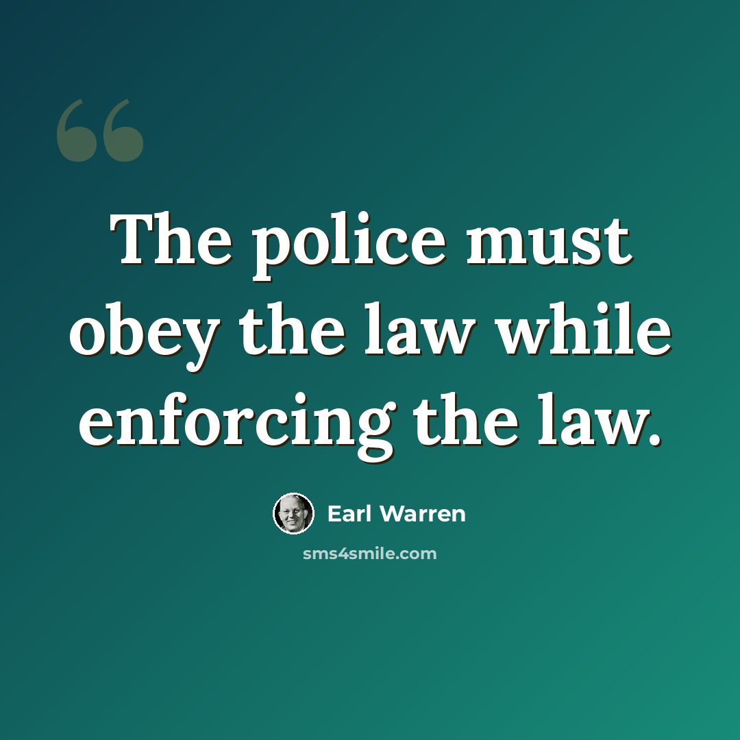 “The police must obey the law while enforcing the law.” quote by Earl Warren
