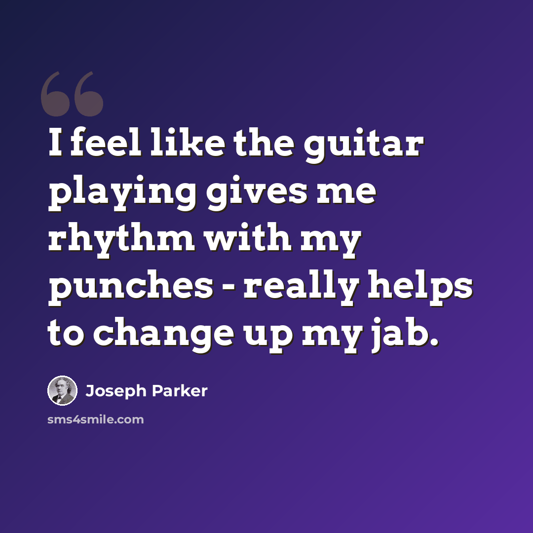 “I feel like the guitar playing gives me rhythm with my punches - really helps to change up my jab.” quote by Joseph Parker