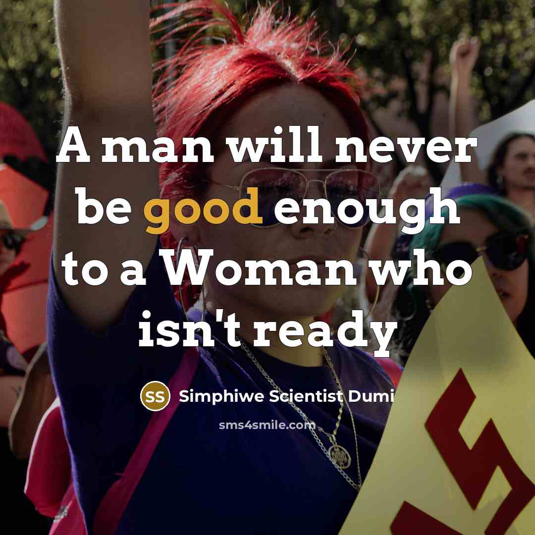 “A man will never be good enough to a Woman who isn't ready” quote by Simphiwe Scientist Dumi