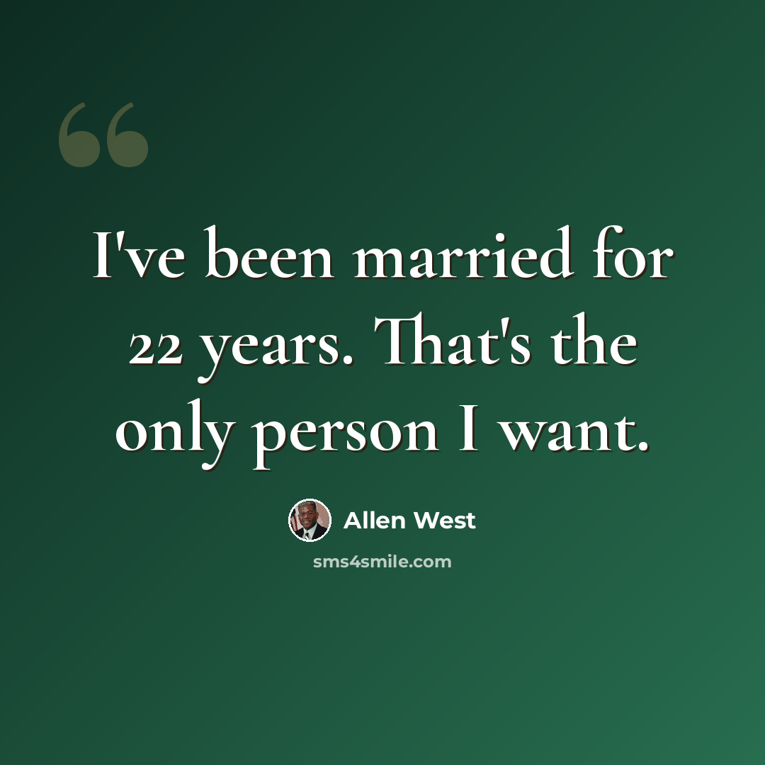 “I've been married for 22 years. That's the only person I want.” quote by Allen West