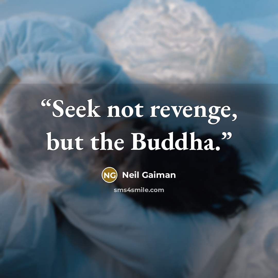 “Seek not revenge, but the Buddha.” quote by Neil Gaiman