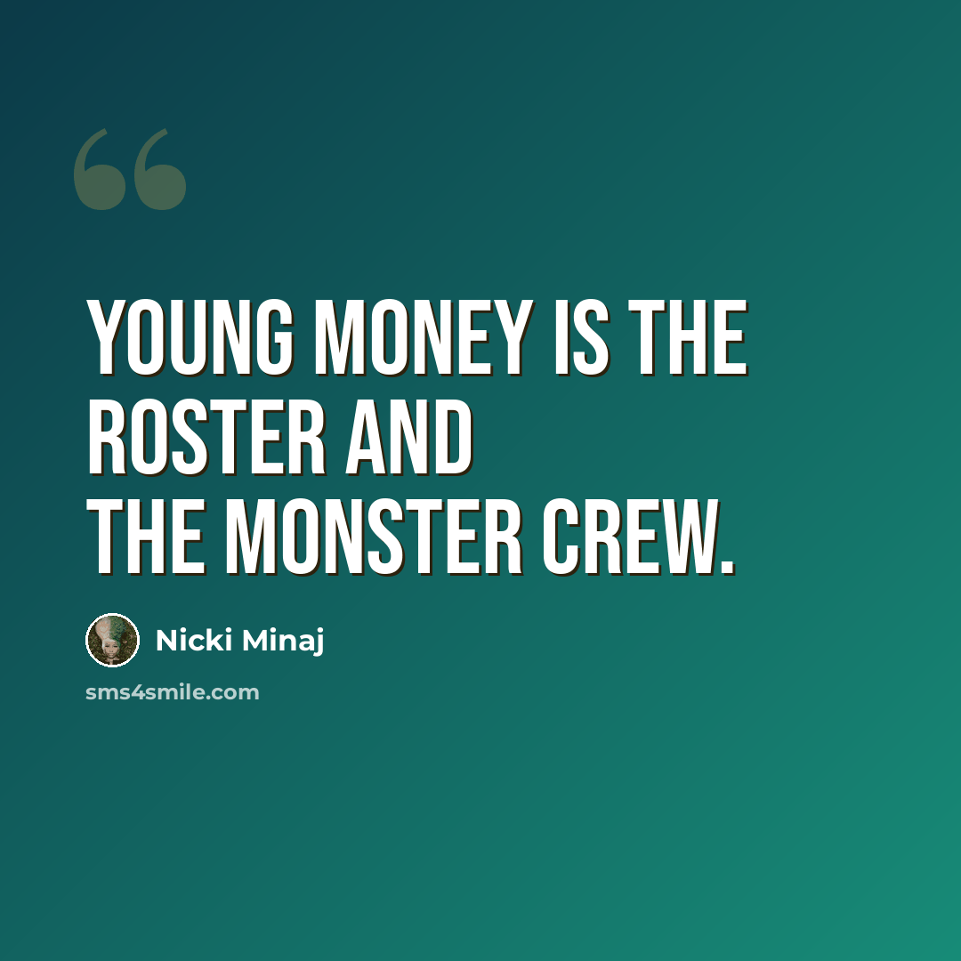 “Young money is the roster and the monster crew.” quote by Nicki Minaj