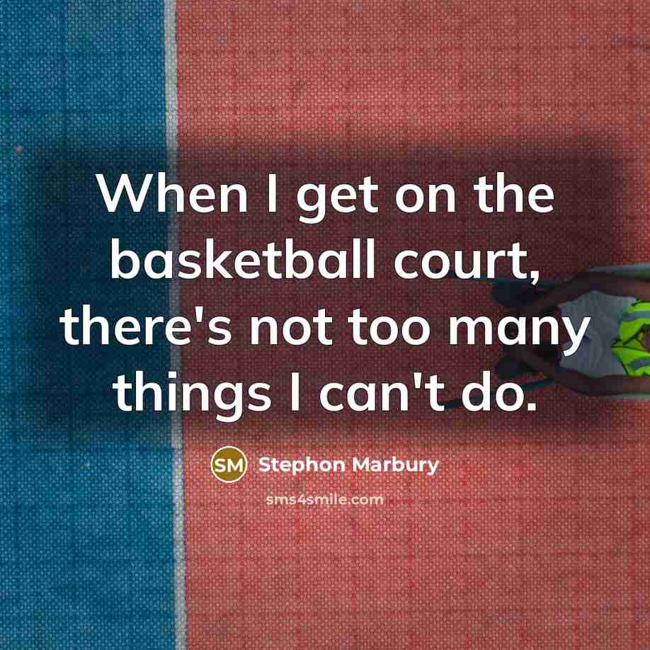 “When I get on the basketball court, there's not too many things I can't do.” quote by Stephon Marbury