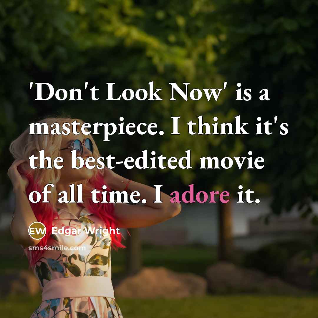 “'Don't Look Now' is a masterpiece. I think it's the best-edited movie of all time. I adore it.” quote by Edgar Wright