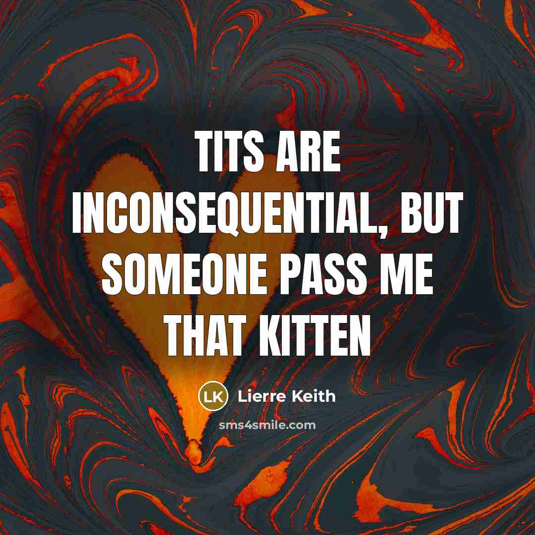 “Tits are inconsequential, but someone pass me that kitten” quote by Lierre Keith
