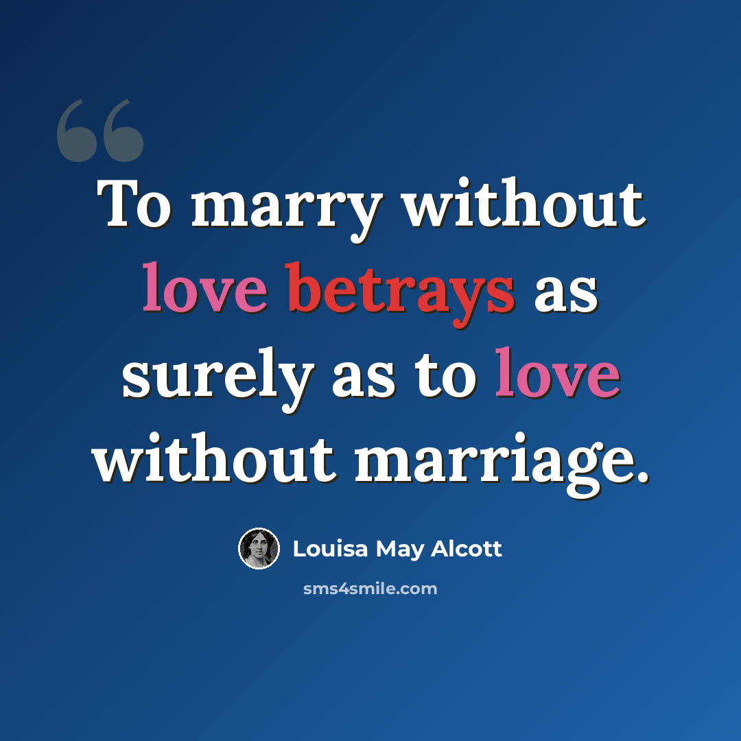 “To marry without love betrays as surely as to love without marriage.” quote by Louisa May Alcott