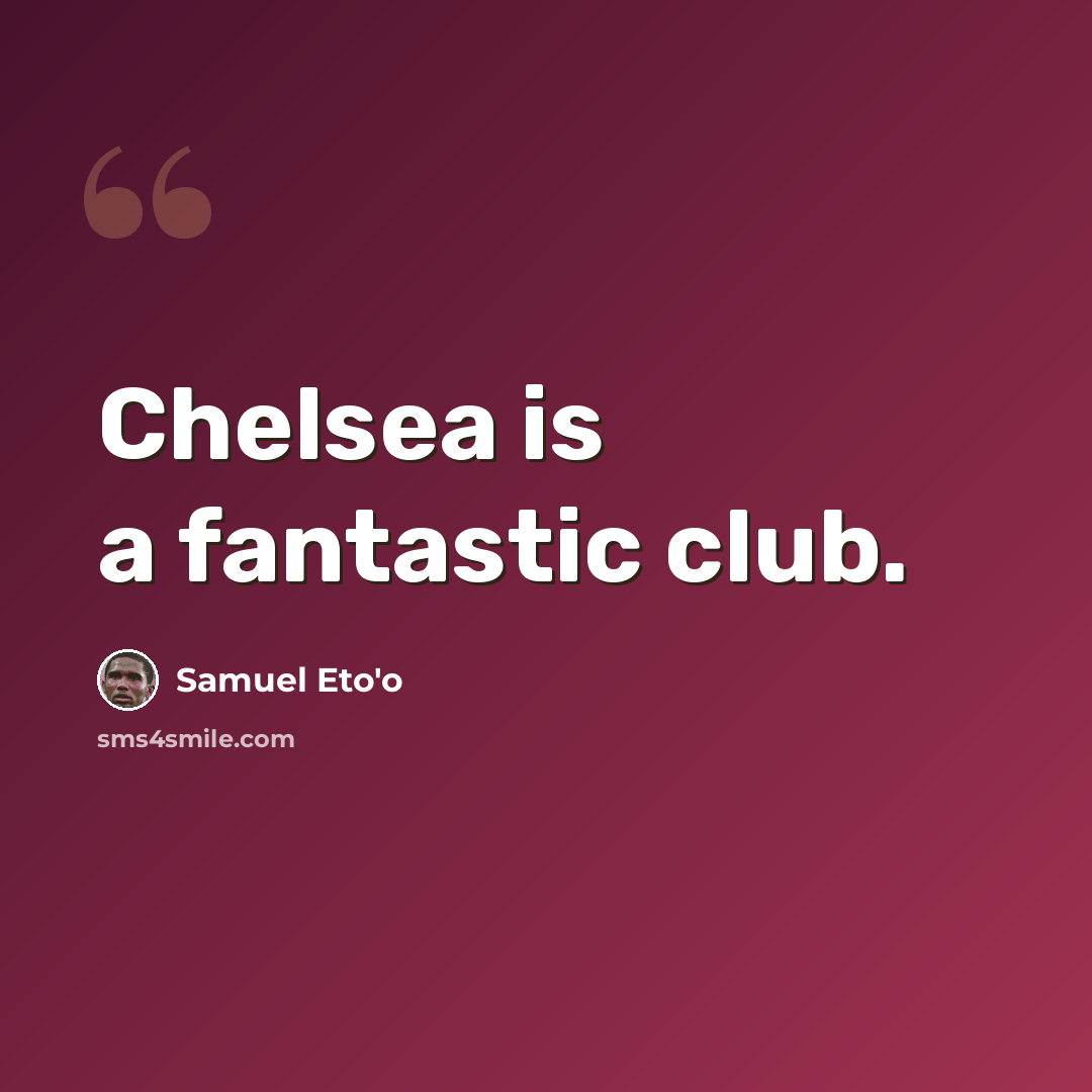 “Chelsea is a fantastic club.” quote by Samuel Eto'o