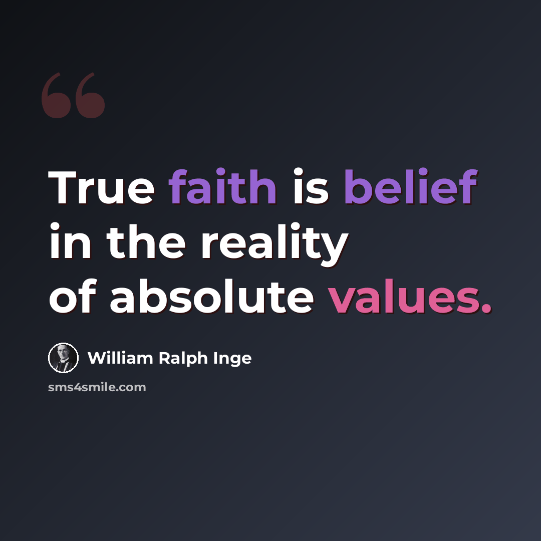 “True faith is belief in the reality of absolute values.” quote by William Ralph Inge