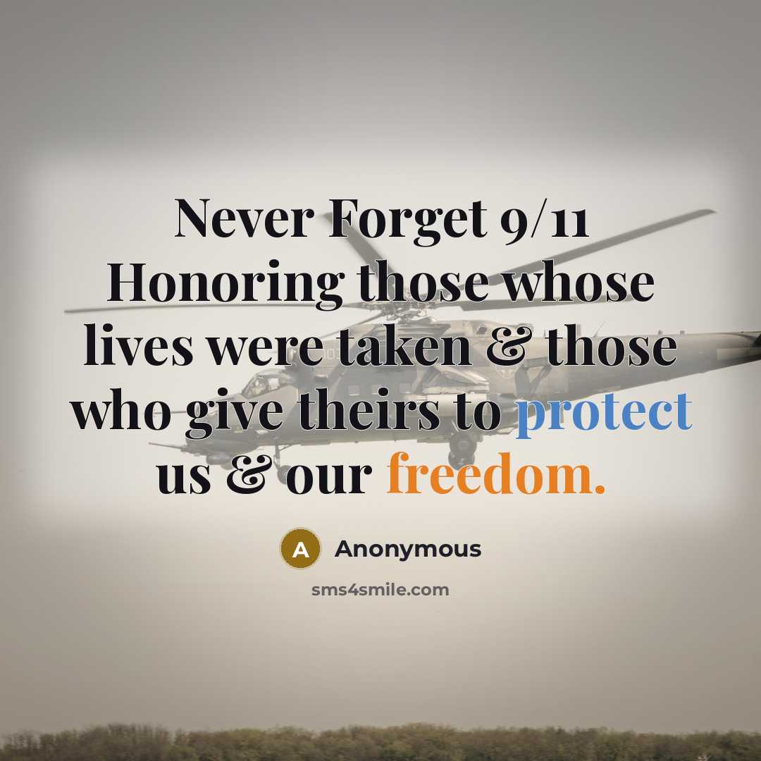 “Never Forget 9/11 Honoring those whose lives were taken & those who give theirs to protect us & our freedom.” quote by Anonymous
