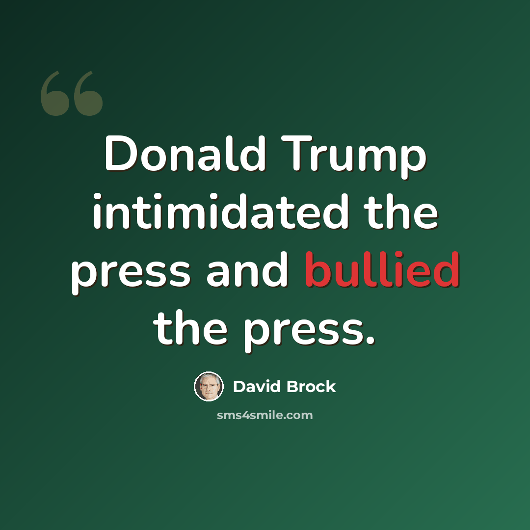 “Donald Trump intimidated the press and bullied the press.” quote by David Brock