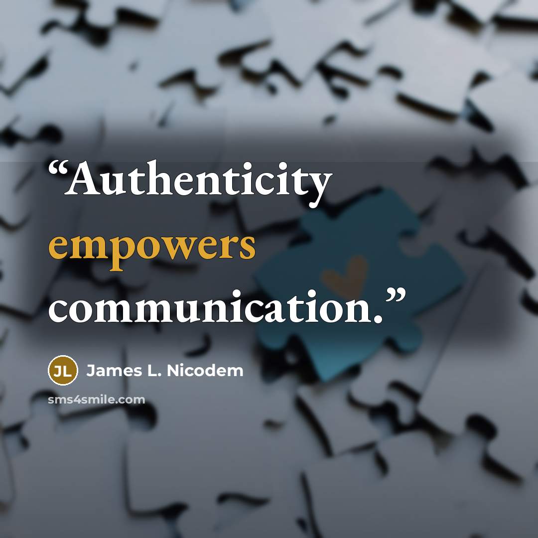 “Authenticity empowers communication.” quote by James L. Nicodem