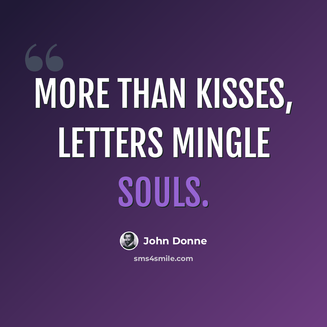 “More than kisses, letters mingle souls.” quote by John Donne