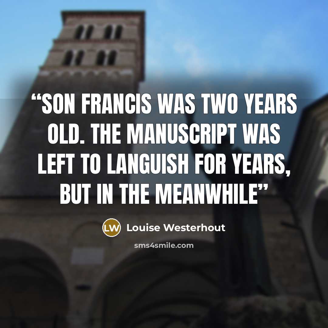 “son Francis was two years old. The manuscript was left to languish for years, but in the meanwhile” quote by Louise Westerhout