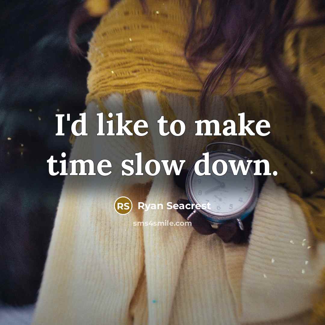 “I'd like to make time slow down.” quote by Ryan Seacrest