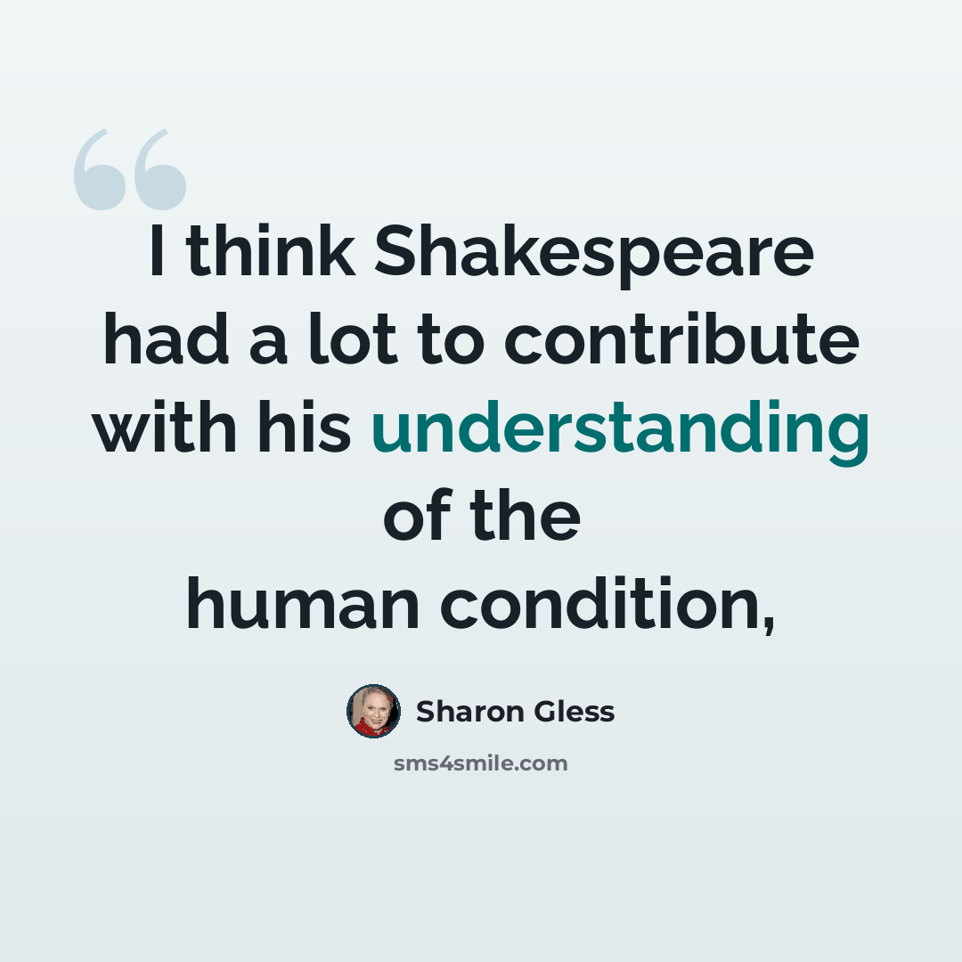 “I think Shakespeare had a lot to contribute with his understanding of the human condition,” quote by Sharon Gless