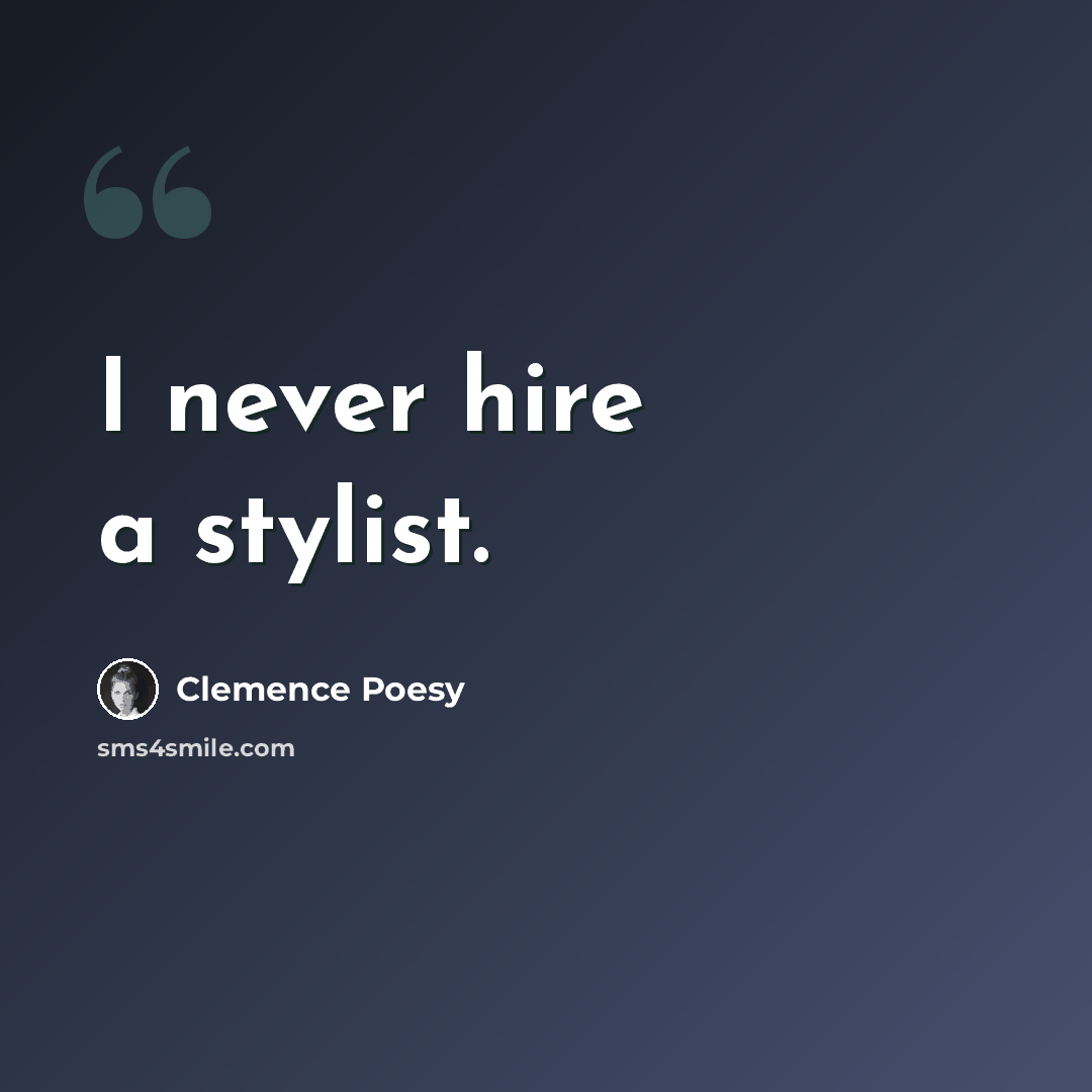 “I never hire a stylist.” quote by Clemence Poesy