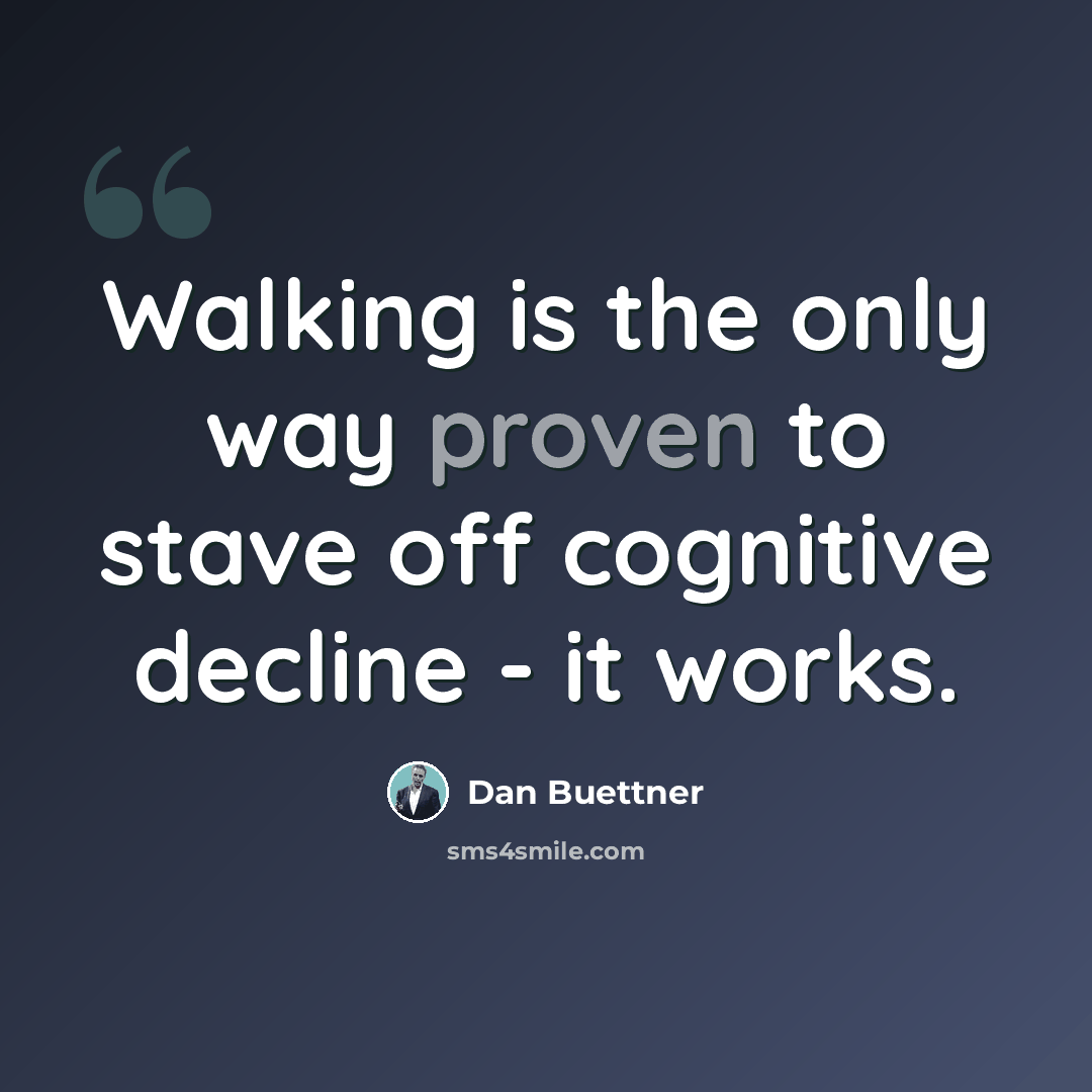 “Walking is the only way proven to stave off cognitive decline - it works.” quote by Dan Buettner