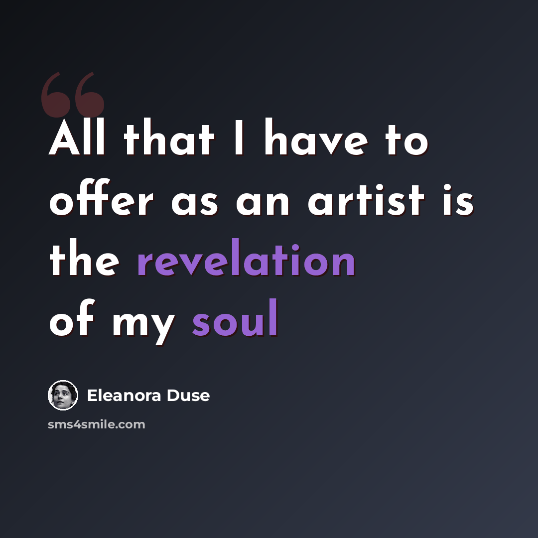 “All that I have to offer as an artist is the revelation of my soul” quote by Eleanora Duse