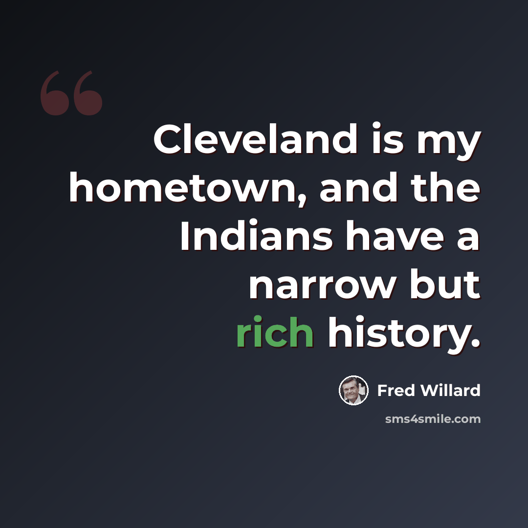 “Cleveland is my hometown, and the Indians have a narrow but rich history.” quote by Fred Willard