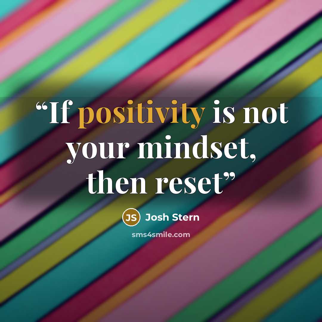 “If positivity is not your mindset, then reset” quote by josh stern