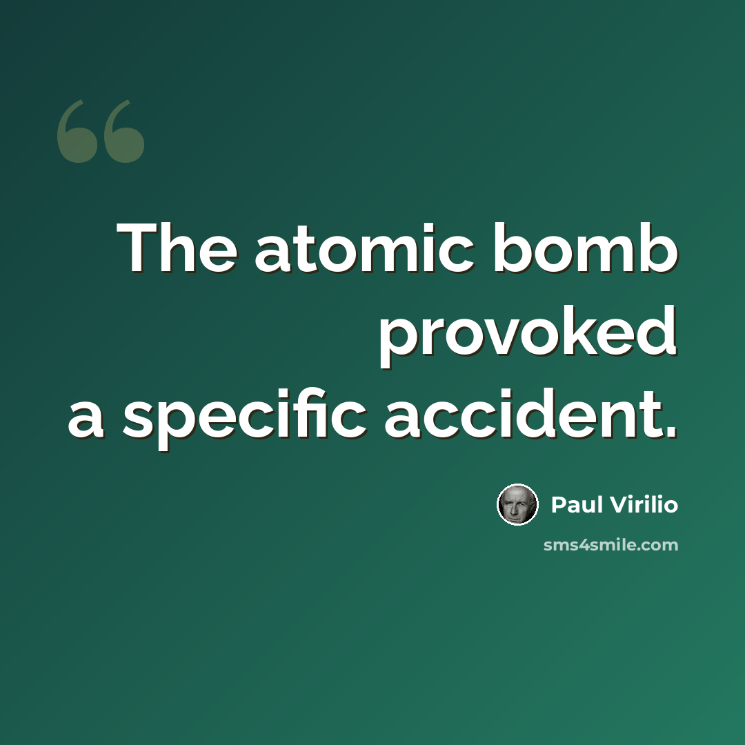“The atomic bomb provoked a specific accident.” quote by Paul Virilio