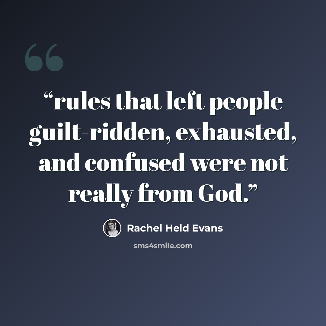“rules that left people guilt-ridden, exhausted, and confused were not really from God.” quote by Rachel Held Evans