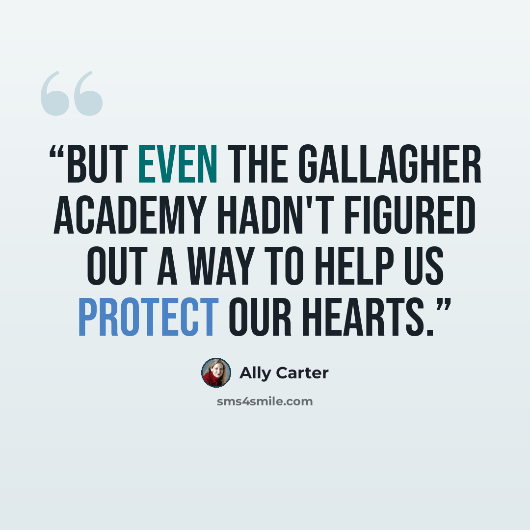 “But even the Gallagher Academy hadn't figured out a way to help us protect our hearts.” quote by Ally Carter