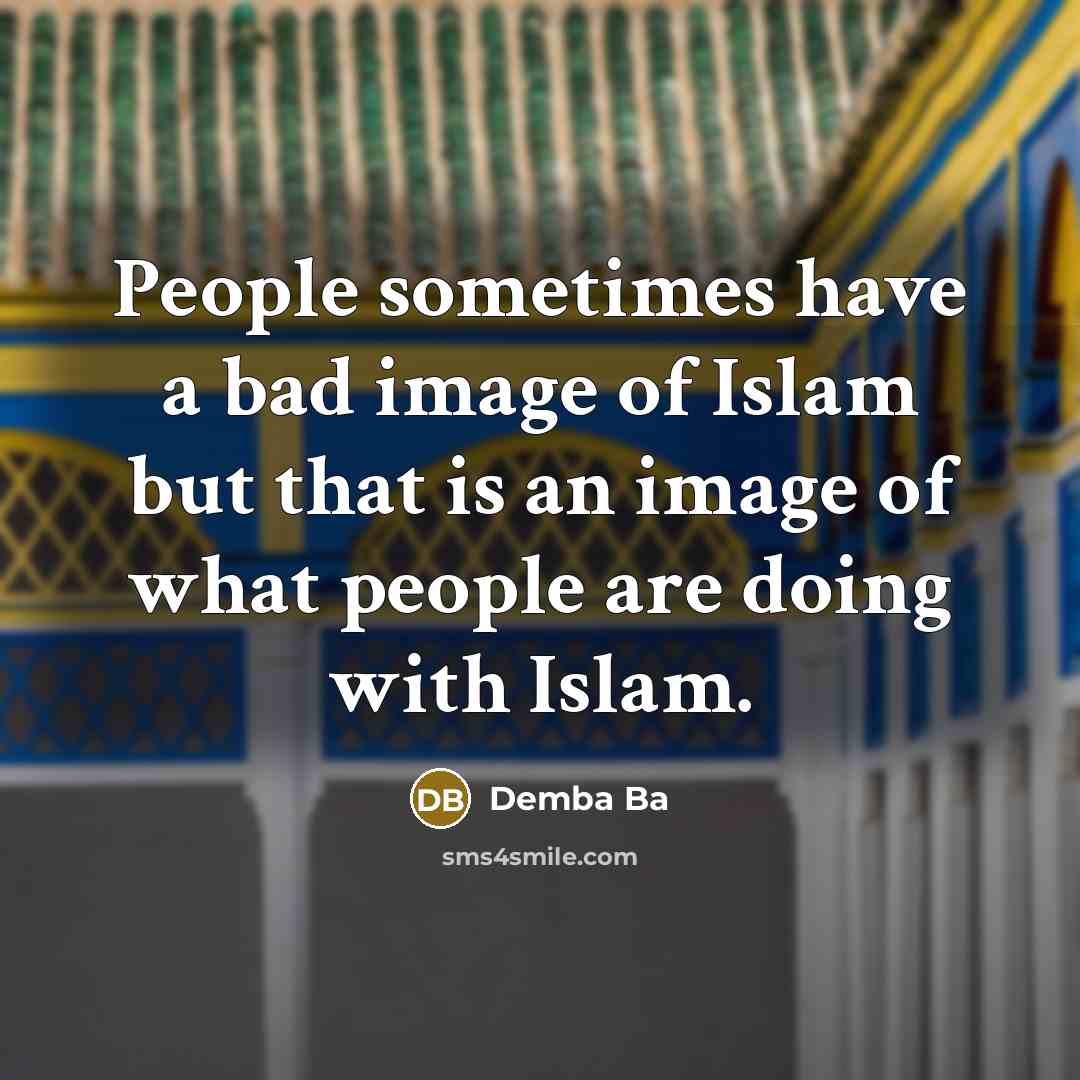 “People sometimes have a bad image of Islam but that is an image of what people are doing with Islam.” quote by Demba Ba