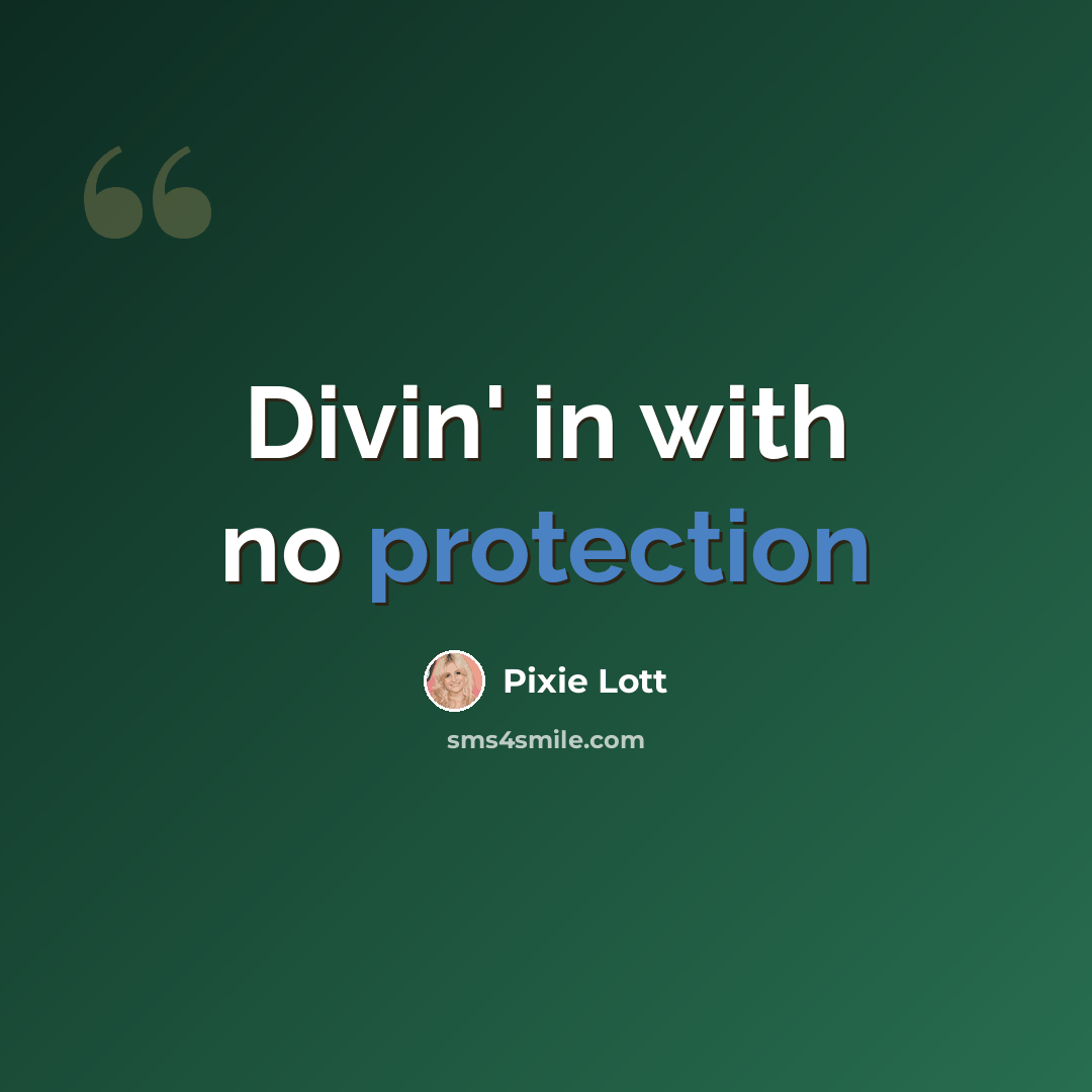 “Divin' in with no protection” quote by Pixie Lott