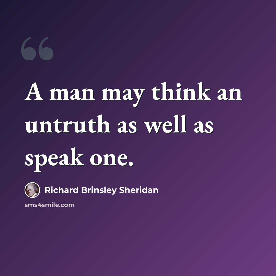 “A man may think an untruth as well as speak one.” quote by Richard Brinsley Sheridan